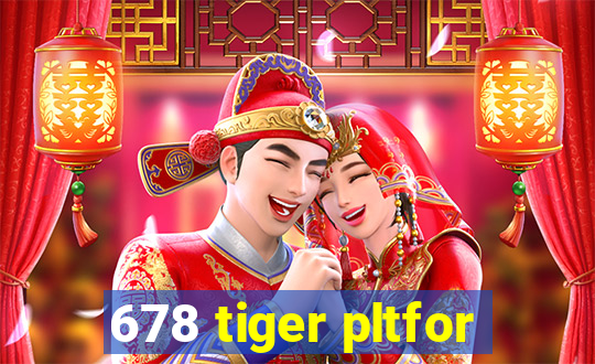 678 tiger pltfor