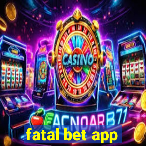 fatal bet app