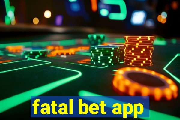 fatal bet app