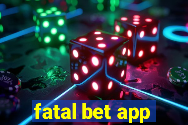 fatal bet app