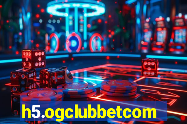 h5.ogclubbetcom