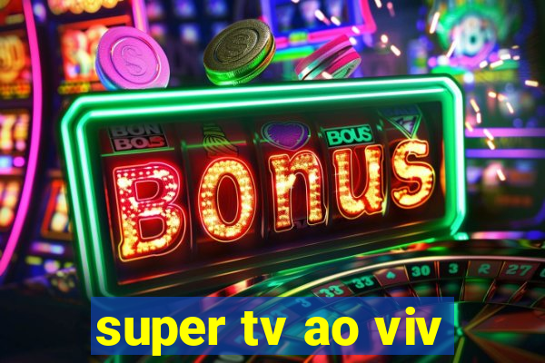 super tv ao viv