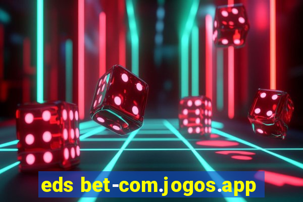 eds bet-com.jogos.app