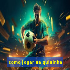 como jogar na quininha