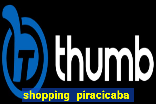 shopping piracicaba - brmalls