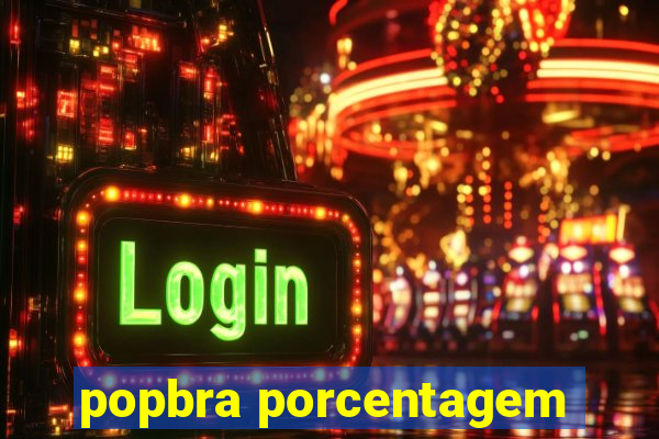 popbra porcentagem