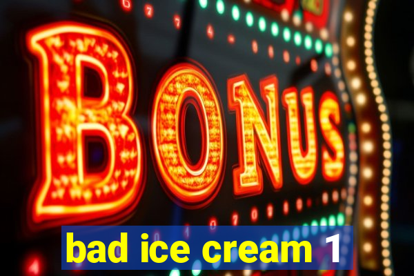 bad ice cream 1