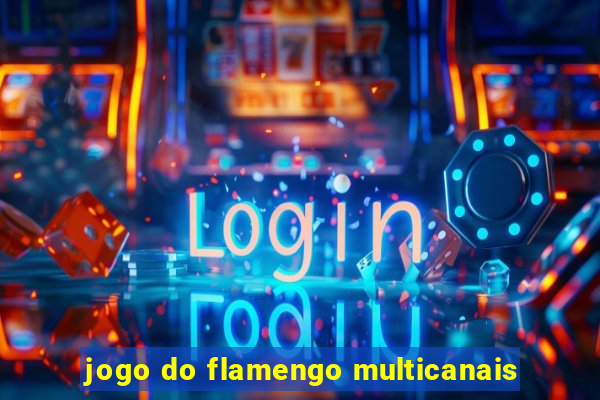 jogo do flamengo multicanais