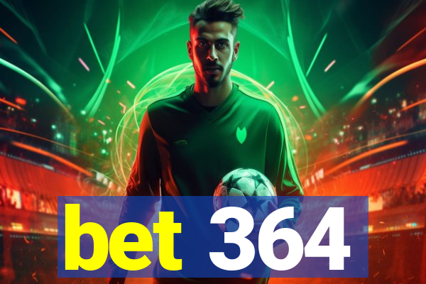 bet 364