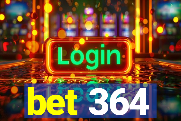 bet 364