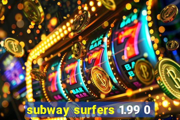 subway surfers 1.99 0