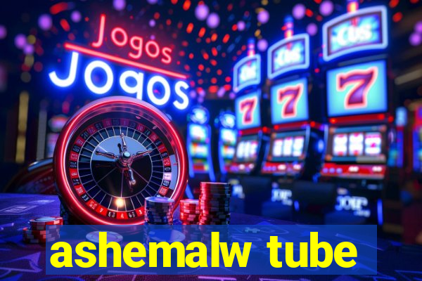 ashemalw tube