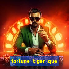 fortune tiger que mais paga