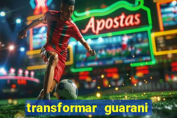 transformar guarani em real