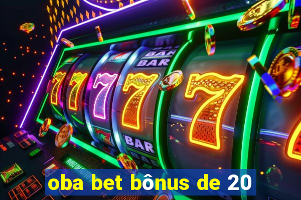 oba bet bônus de 20