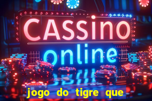 jogo do tigre que da 30 reais no cadastro