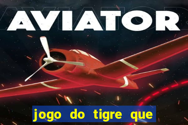 jogo do tigre que da 30 reais no cadastro