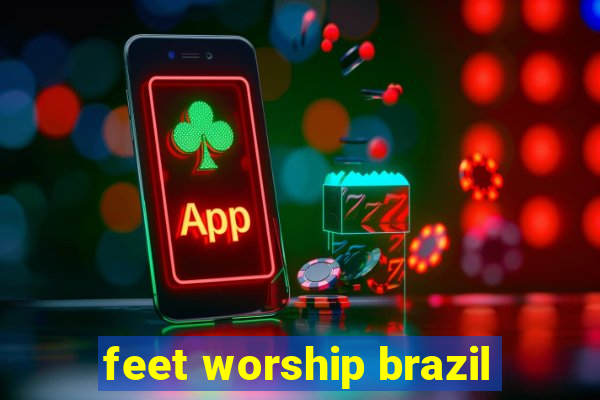 feet worship brazil