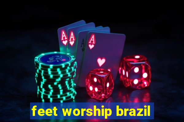 feet worship brazil