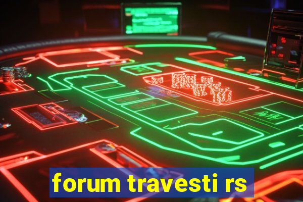 forum travesti rs