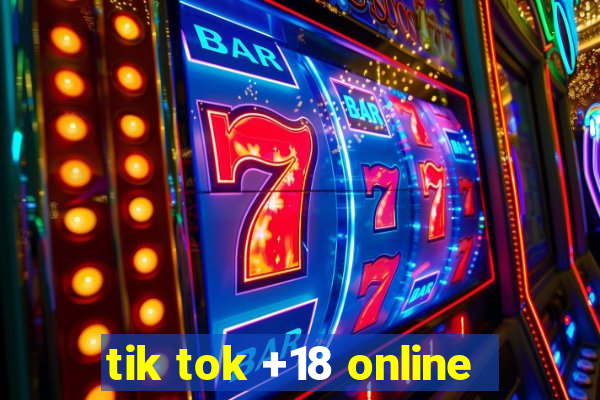 tik tok +18 online