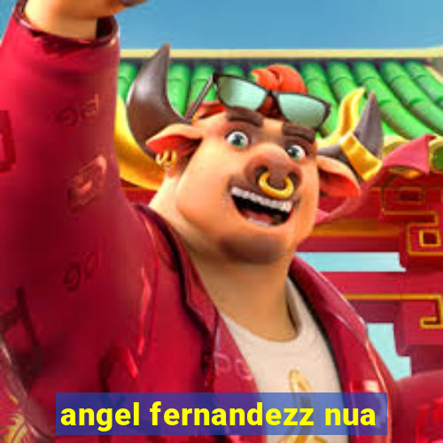 angel fernandezz nua