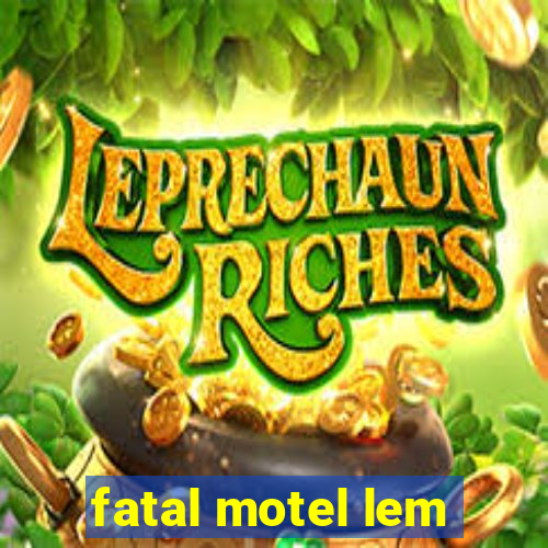 fatal motel lem