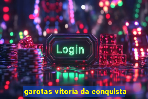 garotas vitoria da conquista