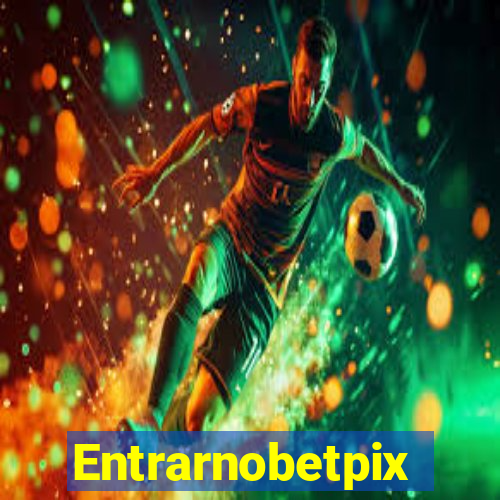 Entrarnobetpix