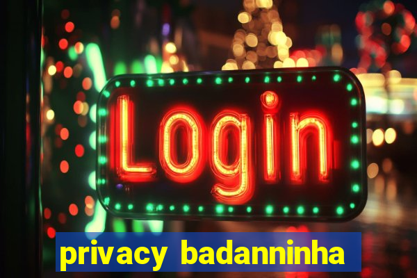 privacy badanninha