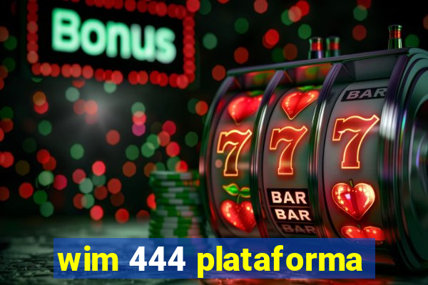 wim 444 plataforma