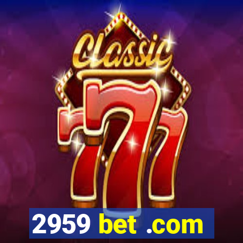 2959 bet .com