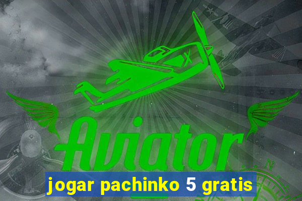 jogar pachinko 5 gratis