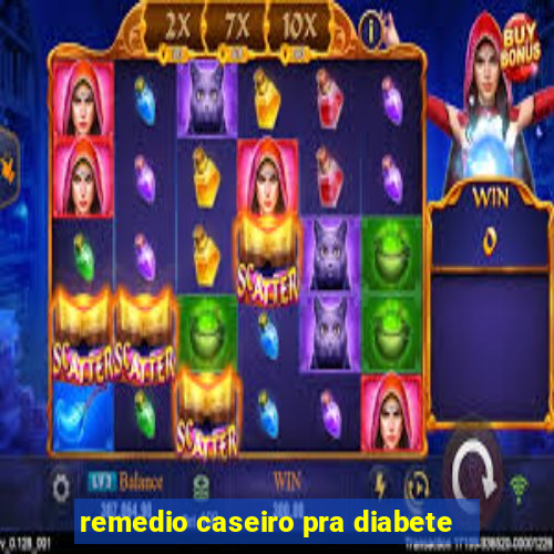 remedio caseiro pra diabete