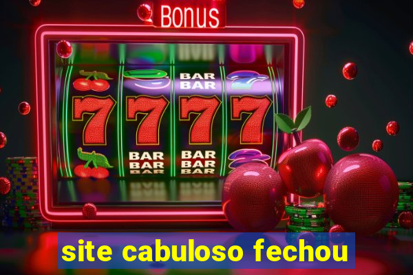 site cabuloso fechou