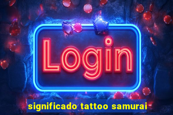 significado tattoo samurai