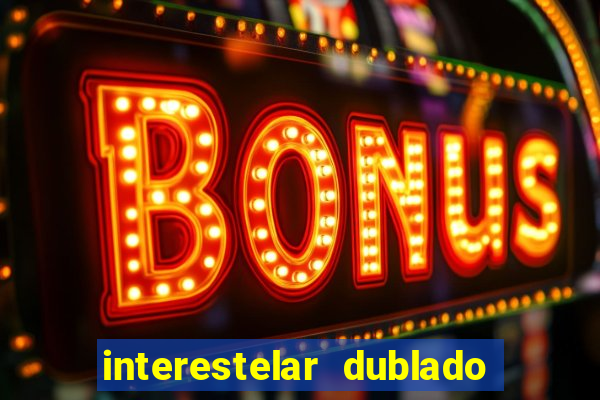 interestelar dublado download interestelar download dublado