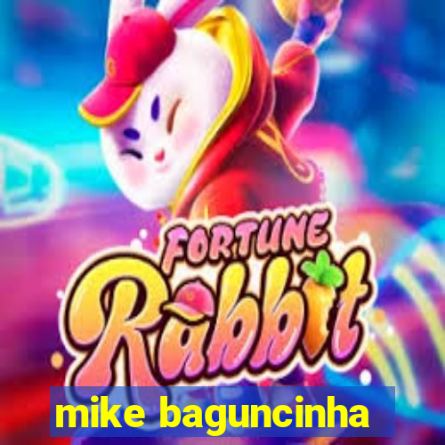 mike baguncinha