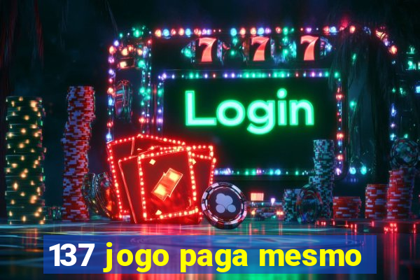 137 jogo paga mesmo