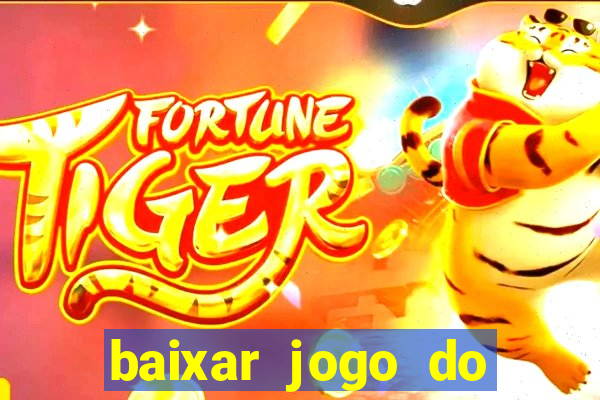 baixar jogo do tigre para ganhar dinheiro no cadastro