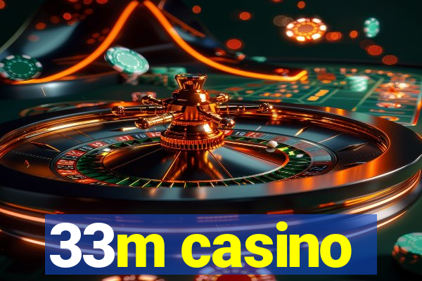 33m casino