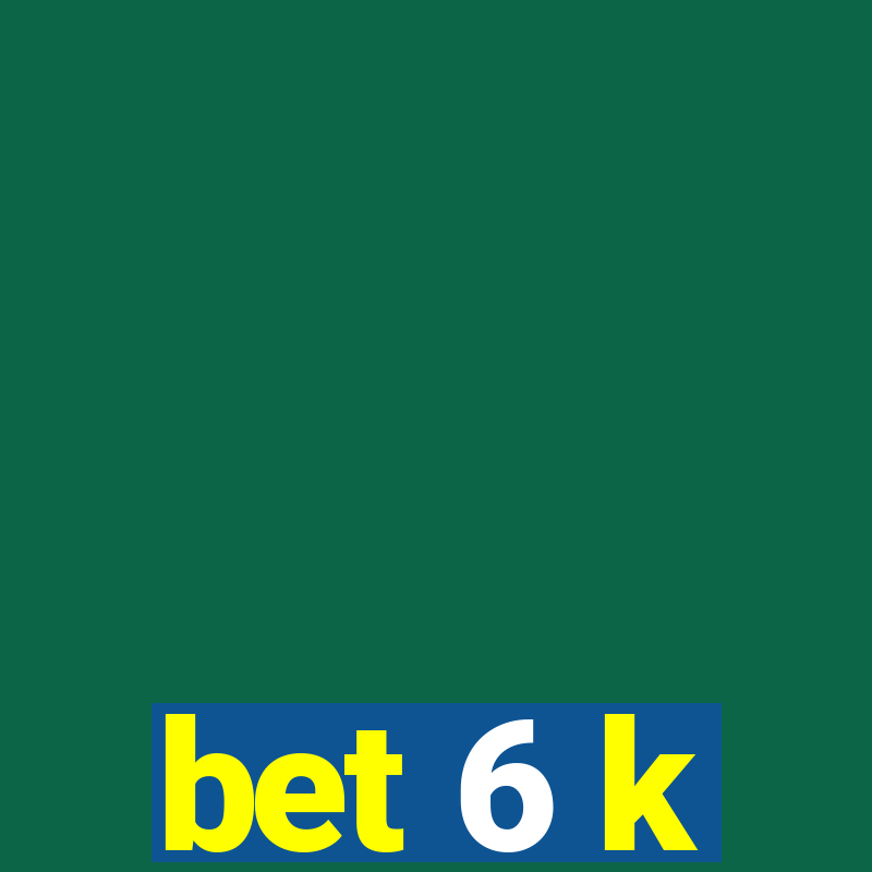 bet 6 k