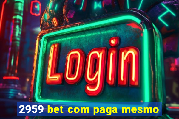 2959 bet com paga mesmo