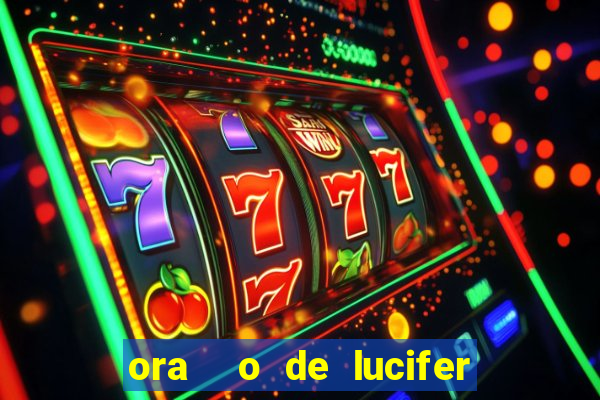 ora  o de lucifer para ganhar na mega sena