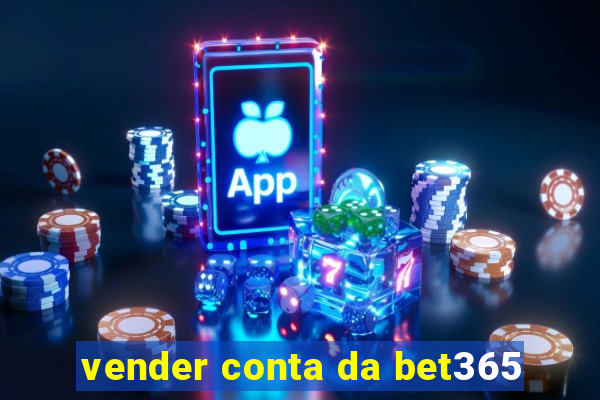 vender conta da bet365