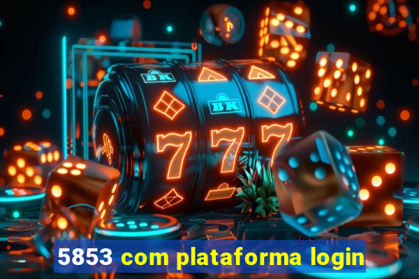 5853 com plataforma login