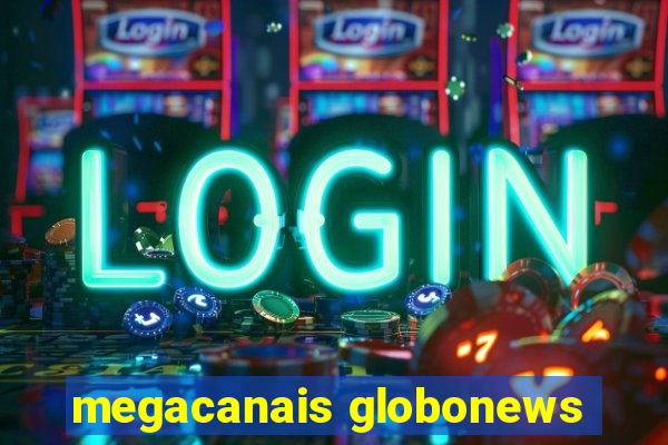 megacanais globonews