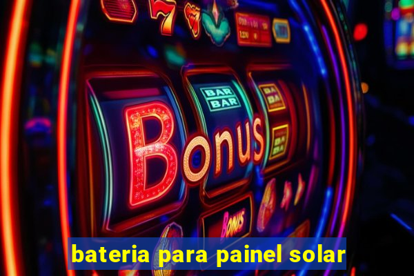 bateria para painel solar