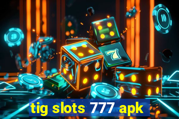 tig slots 777 apk