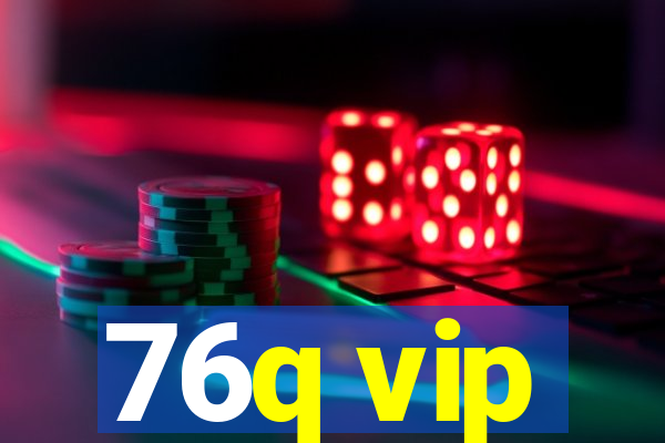 76q vip